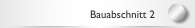 Bauabschnitt 2