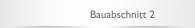 Bauabschnitt 2