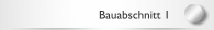 Bauabschnitt 1