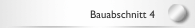 Bauabschnitt 4